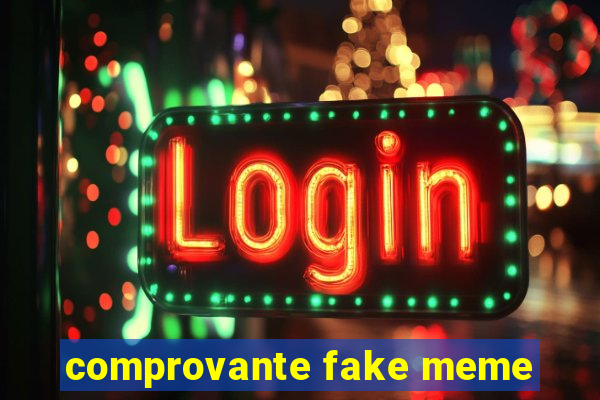 comprovante fake meme